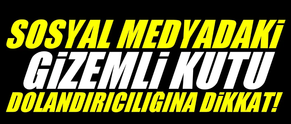 Tüketiciler Birliği’nden Uyarı: Sosyal Medyadaki Gizemli Kutu Satışlarına Dikkat!